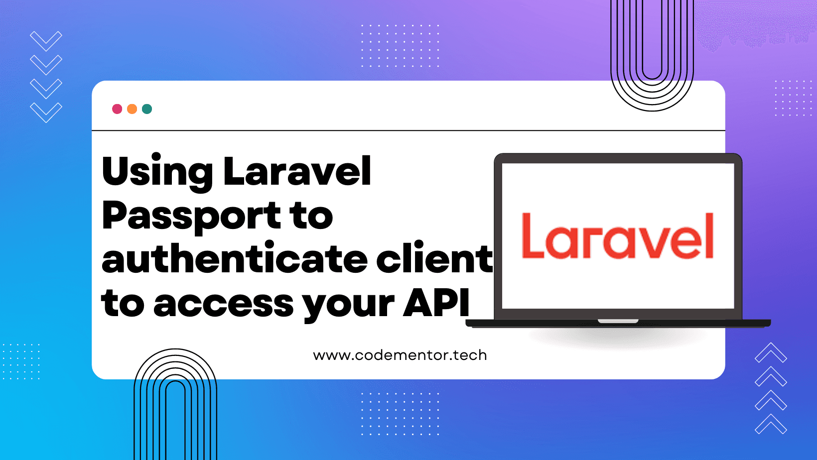 Using laravel passport to authenticate client to access your API - codementor.tech